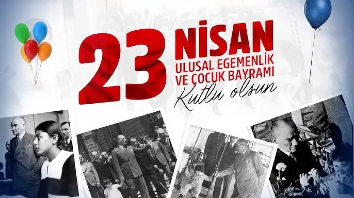 23 NİSAN ULUSAL EGEMENLİK VE ÇOCUK BAYRAMIMIZ KUTLU OLSUN!