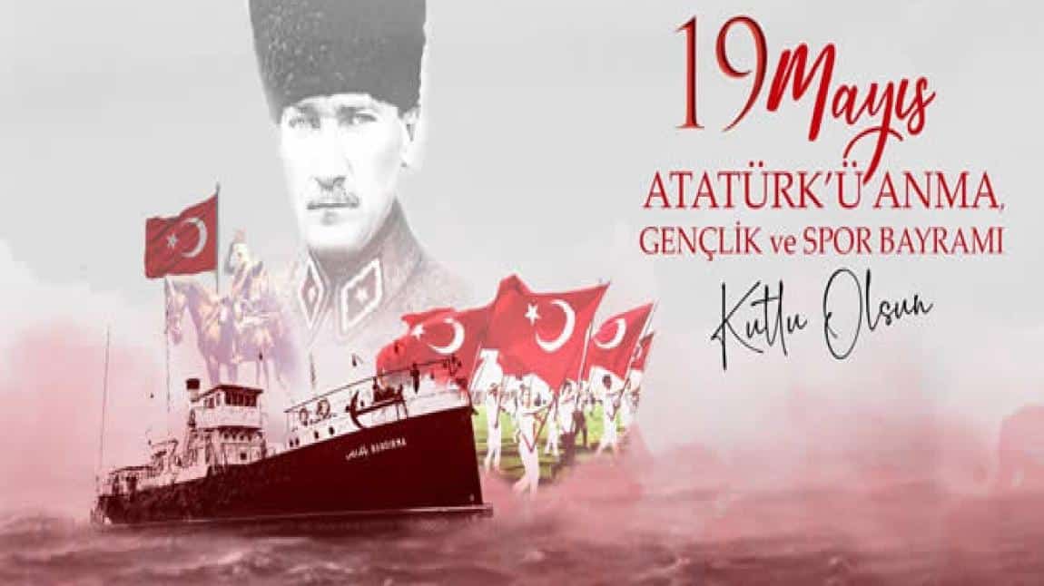 19 MAYIS ATATÜRK’Ü ANMA GENÇLİK VE SPOR BAYRAMIMIZ KUTLU OLSUN!
